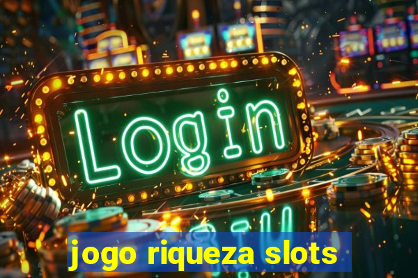 jogo riqueza slots